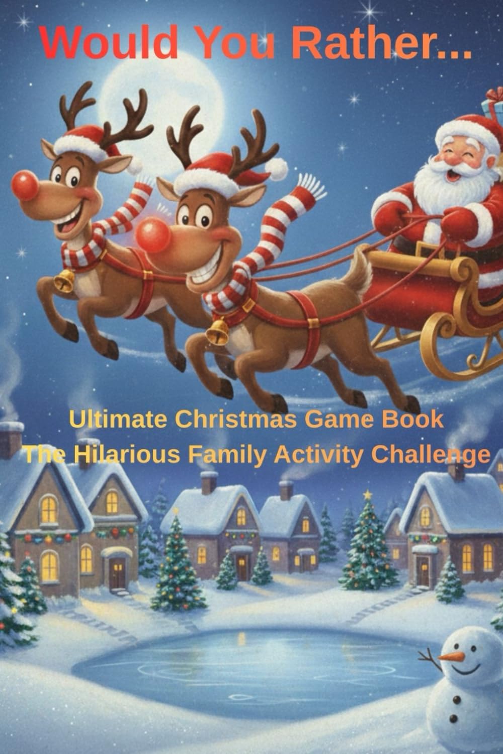 Would you rather... The Ultimate Christmas Family Challenge: The Hilarious Holiday Game That Sparks Unforgettable Memories