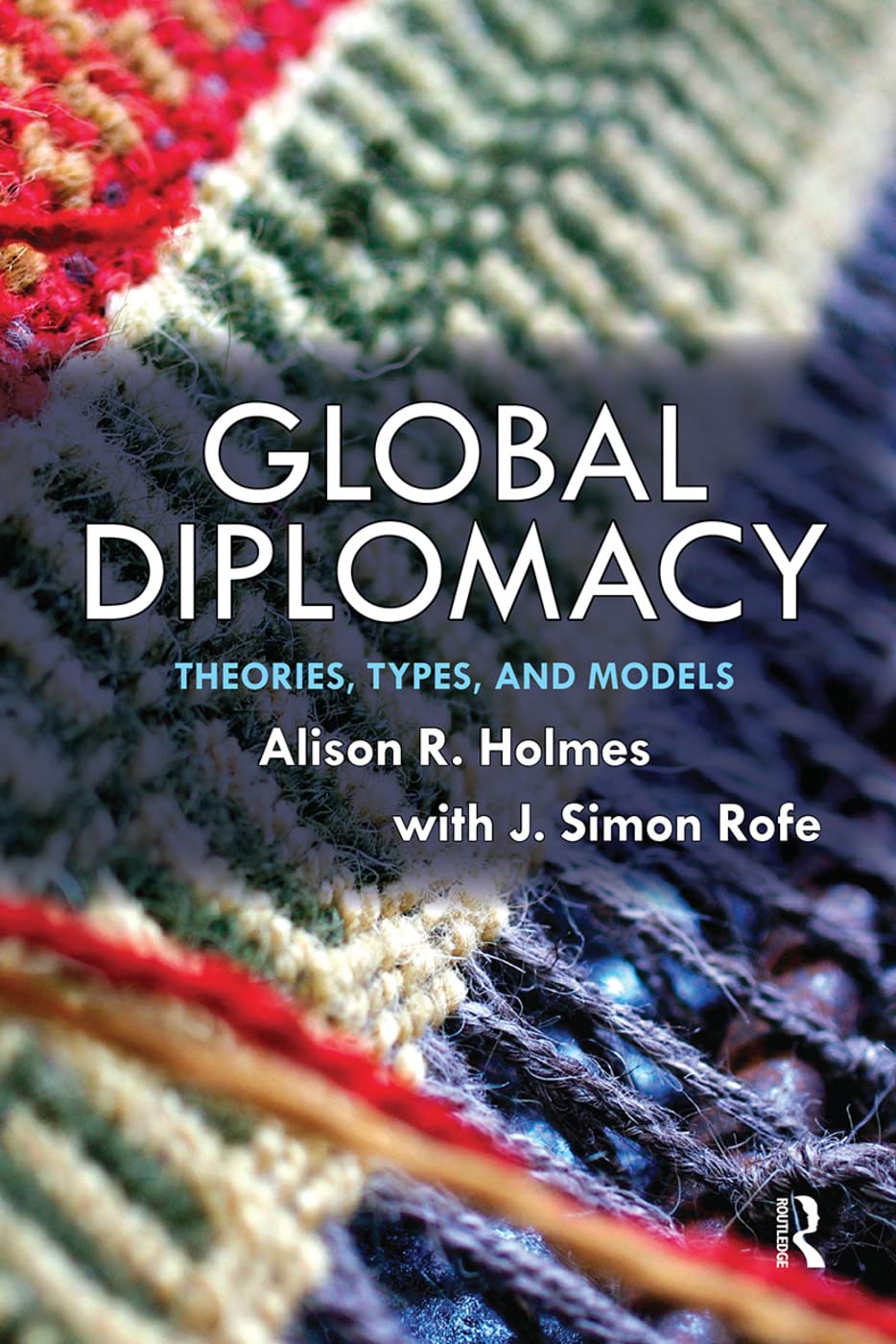 Global Diplomacy: Theories, Types, and Models      1st Edition