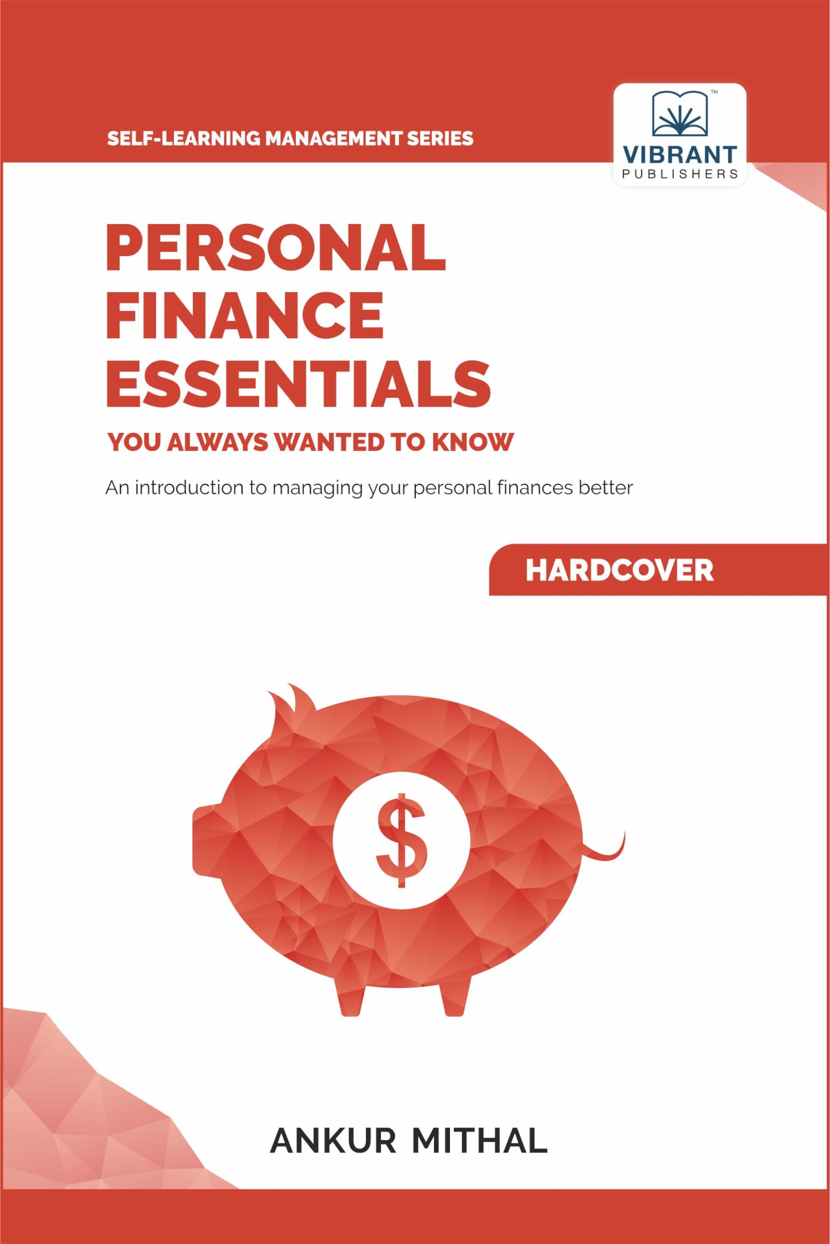 Personal Finance Essentials You Always Wanted to Know: Budgeting, Investing, Retirement Planning, Home Ownership, Taxation, and Managing Money Like a Pro (Self-Learning Management Series)