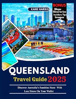 QUEENSLAND Travel Guide 2025: Discover Australia's Sunshine State With Less Stress On Your Wallet