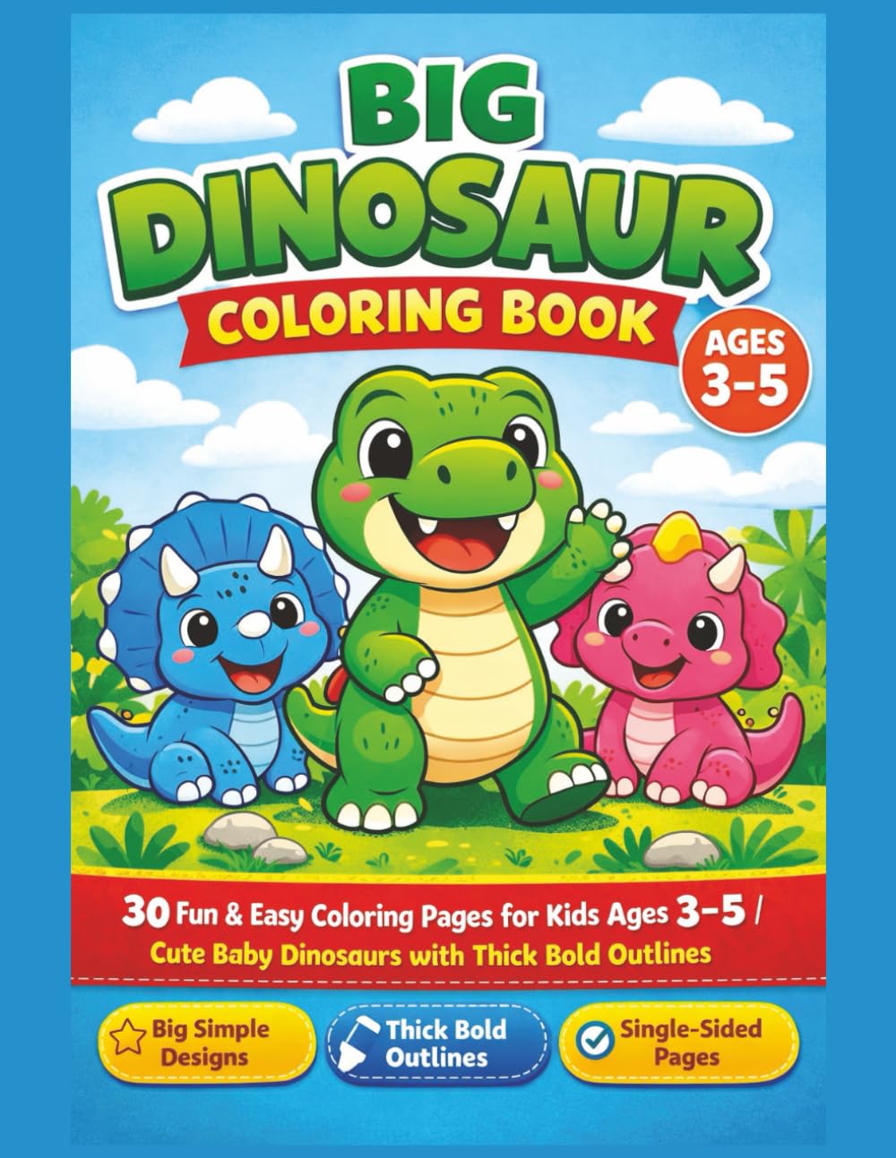 Big Dinosaur Coloring Book: 30 Fun and Easy Coloring Pages for Toddlers and Preschool Boys and Girls | Cute Baby Dinosaurs with Thick Bold Outlines | Simple Single-Sided Activity Book