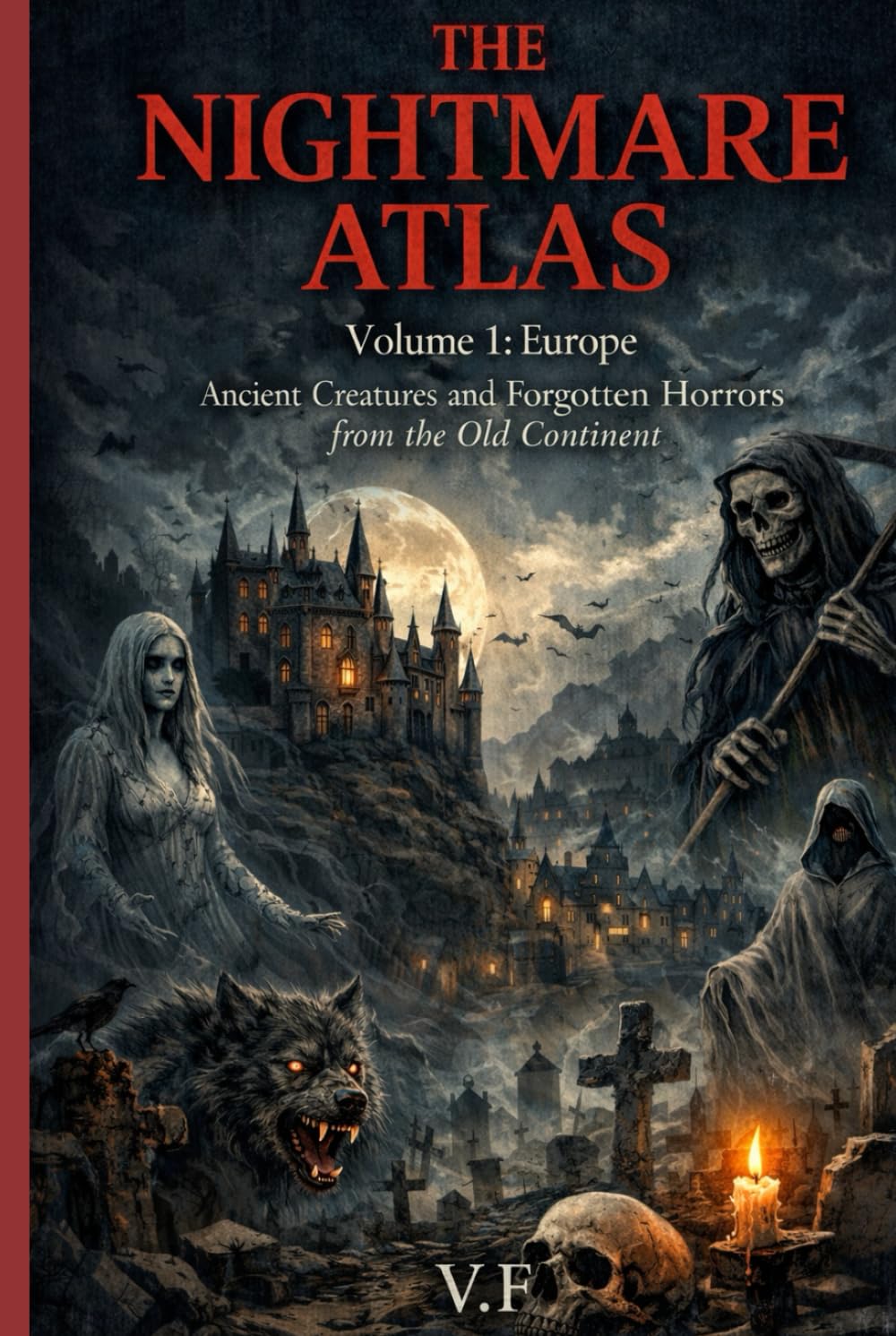 THE NIGHTMARE ATLAS: Volume 1: Europe — Ancient Creatures and Forgotten Horrors from the Old Continent (THE TOUR OF HORROR – MYTHS AND GHOSTS OF THE SEVEN CONTINENTS)