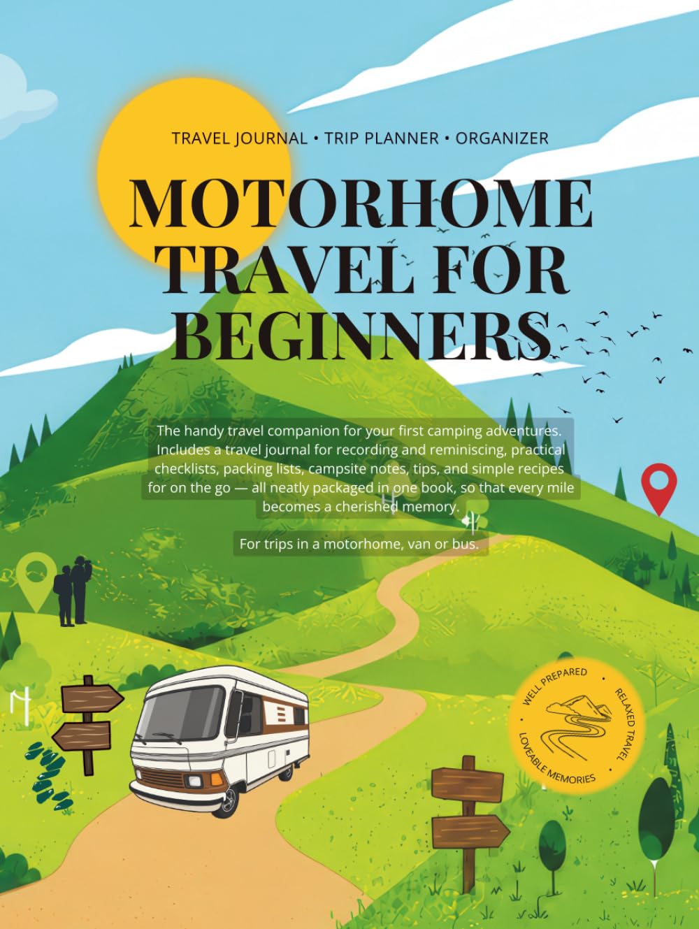 MOTORHOME TRAVEL FOR BEGINNERS: Travel Journal • Trip Planner • Organizer for trips in a motorhome, van or bus (Wohnmobil, Camper, Caravan oder Bus Reisen)