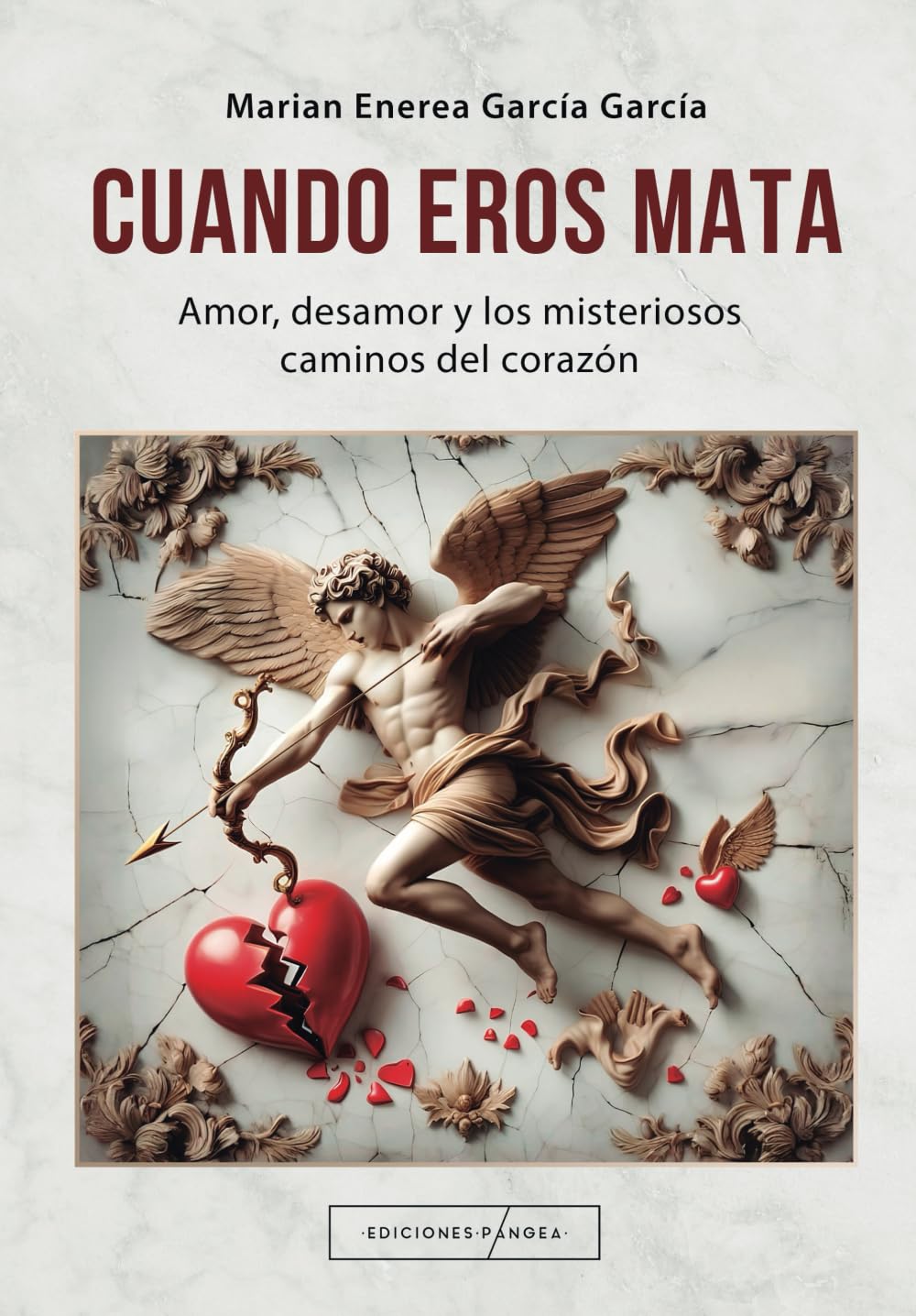 Cuando Eros mata: Amor, desamor y los misteriosos caminos del corazón