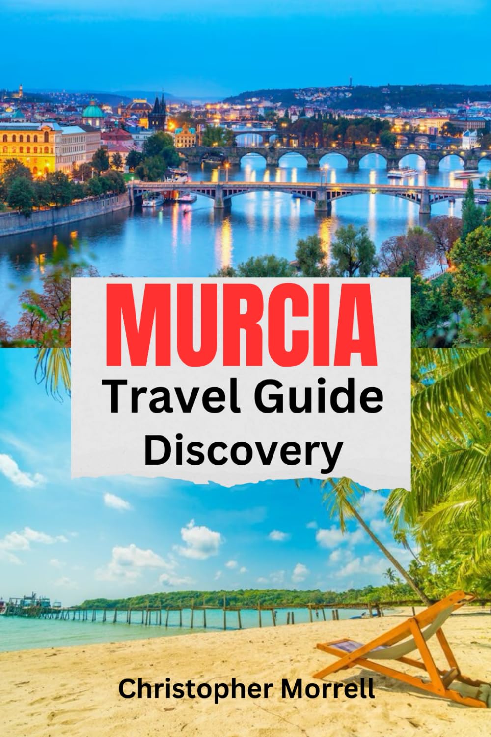 Murcia Travel Guide Discovery: Your all-in-one handbook for discovering hidden gems, top attractions, relaxation hotspots, culinary delights, and ... on the city (Spain Uncovered: City by City)