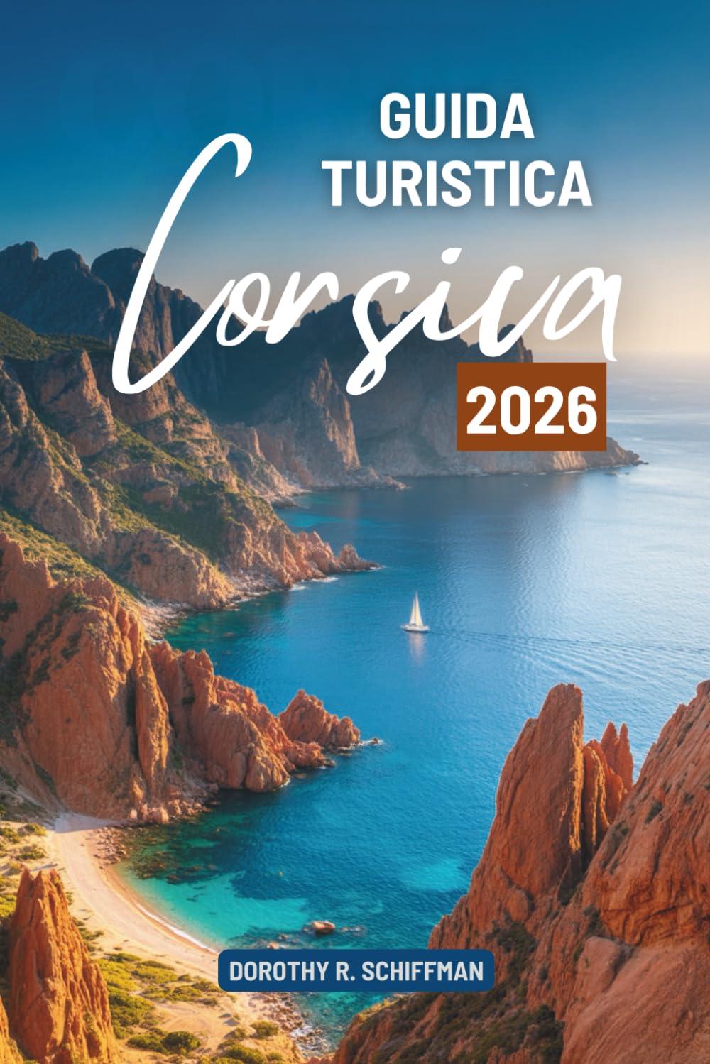 GUIDA TURISTICA CORSICA 2026: Un viaggio tranquillo attraverso la bellezza dell'isola in Francia