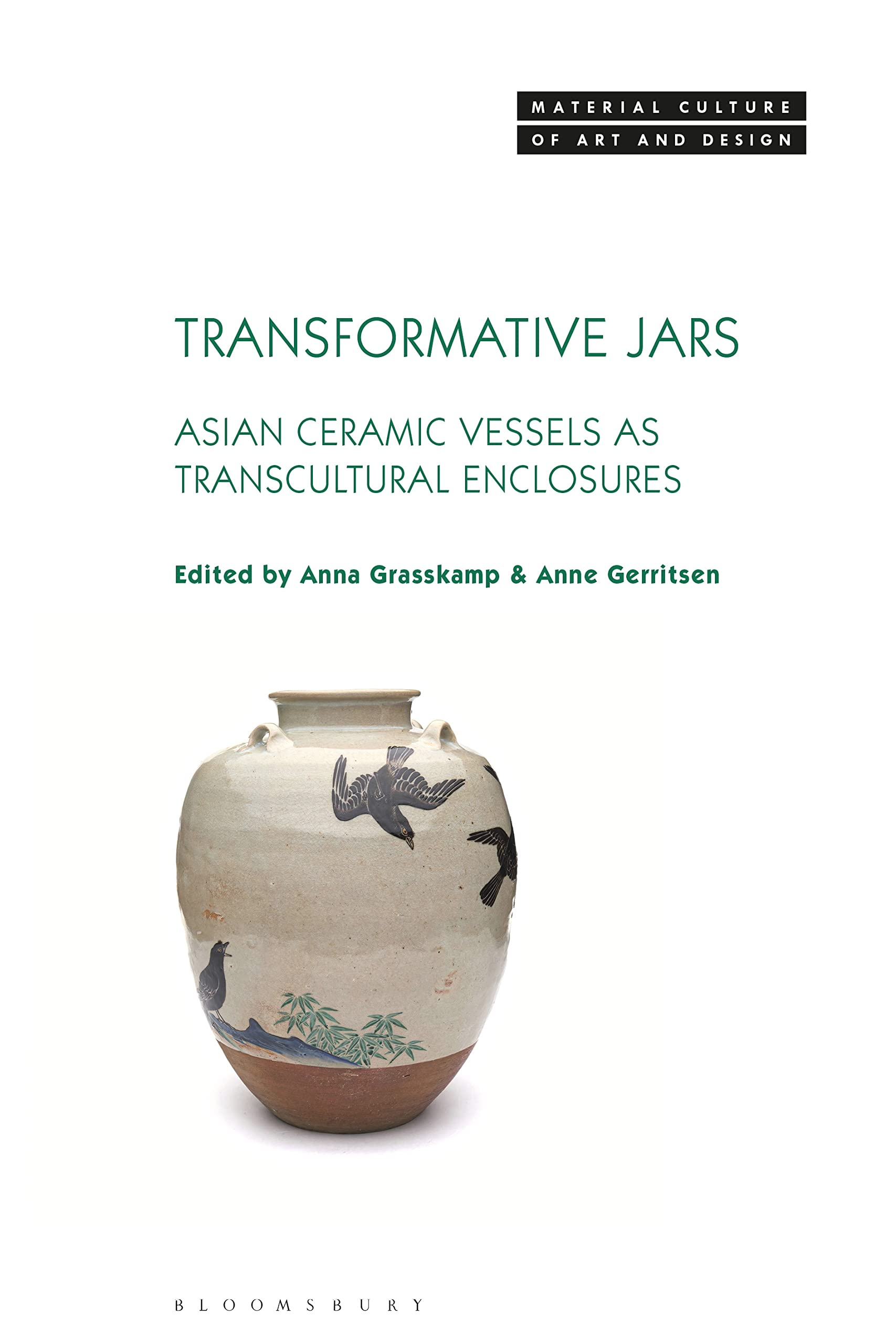 Transformative Jars: Asian Ceramic Vessels as Transcultural Enclosures (Material Culture of Art and Design)