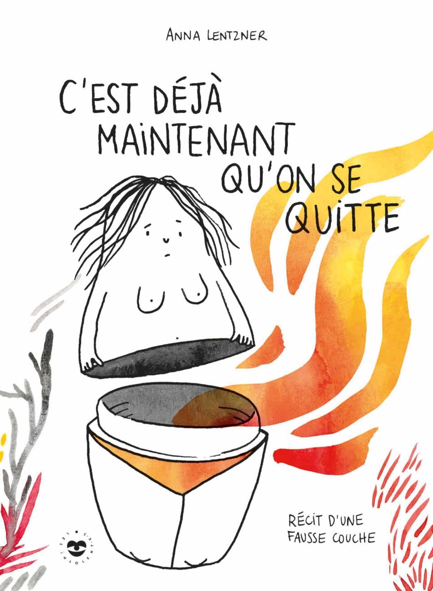 C'est déjà maintenant qu'on se quitte: Récit d'une fausse couche