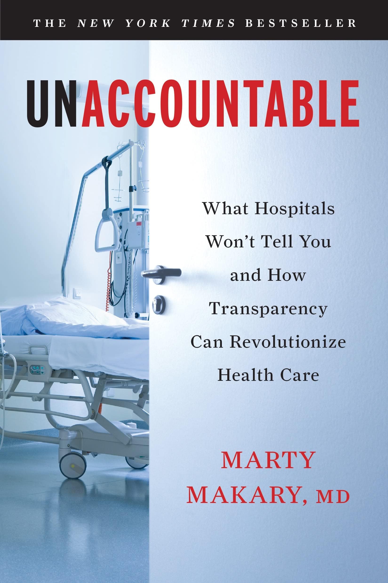 Unaccountable: What Hospitals Won't Tell You and How Transparency Can Revolutionize Health Care Paperback โ Illustrated, October 15, 2013