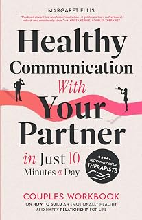 Healthy Communication with Your Partner in Just 10 Minutes a Day: Couples Workbook on How to Build an Emotionally Healthy & Happy Relationship for Life (My Healthy Relationship)