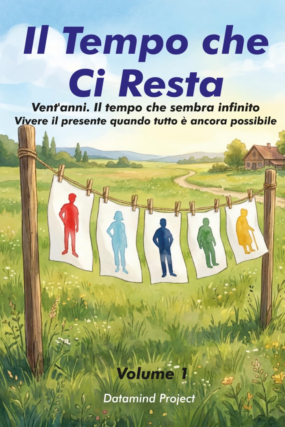 Il Tempo che Ci Resta: Vent'anni. Il tempo che sembra infinito Vivere il presente quando tutto è ancora possibile
