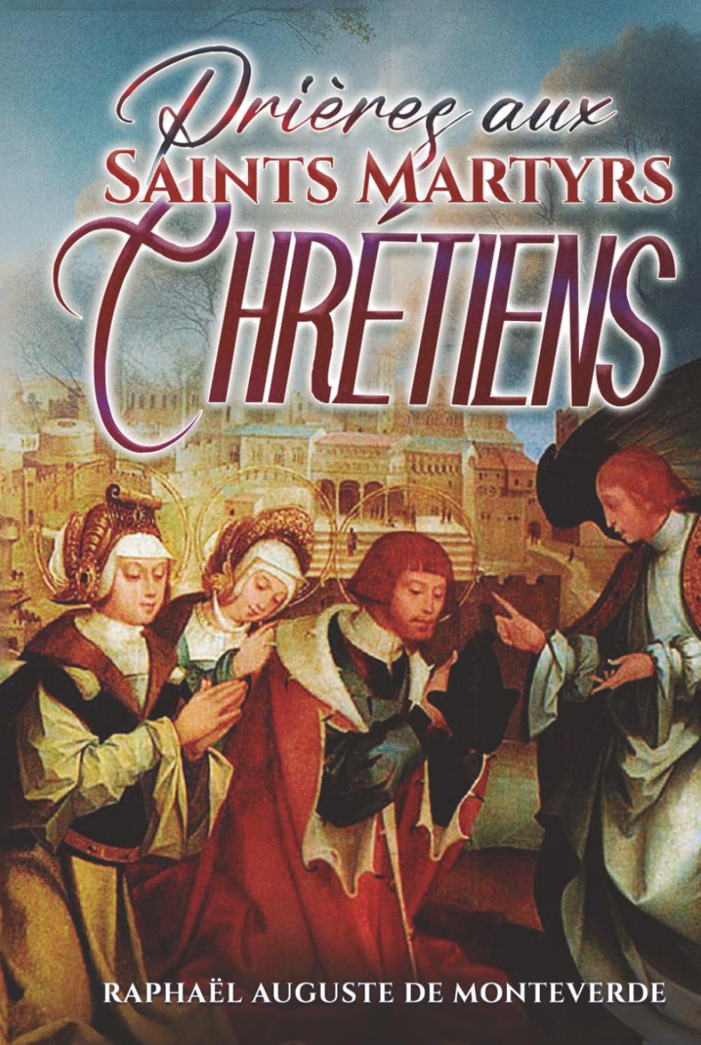 Prières aux Saints Martyrs Chrétiens