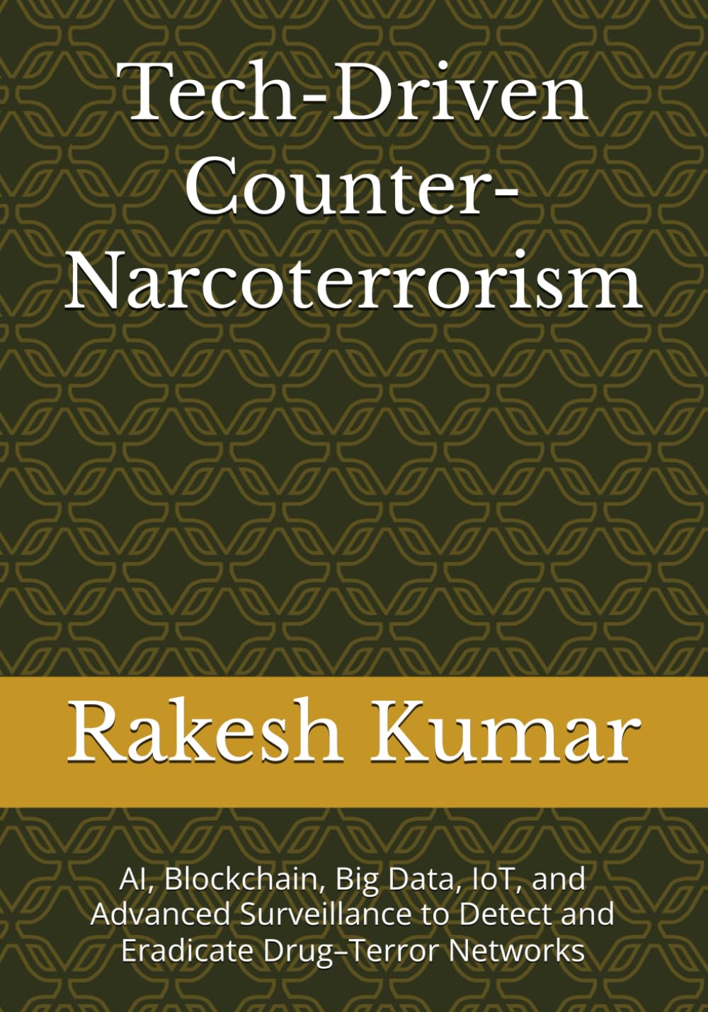 Tech-Driven Counter-Narcoterrorism: AI, Blockchain, Big Data, IoT, and Advanced Surveillance to Detect and Eradicate Drug–Terror Networks