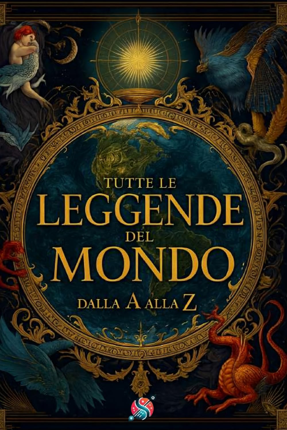 Tutte le leggende del mondo: Dalla A alla Z