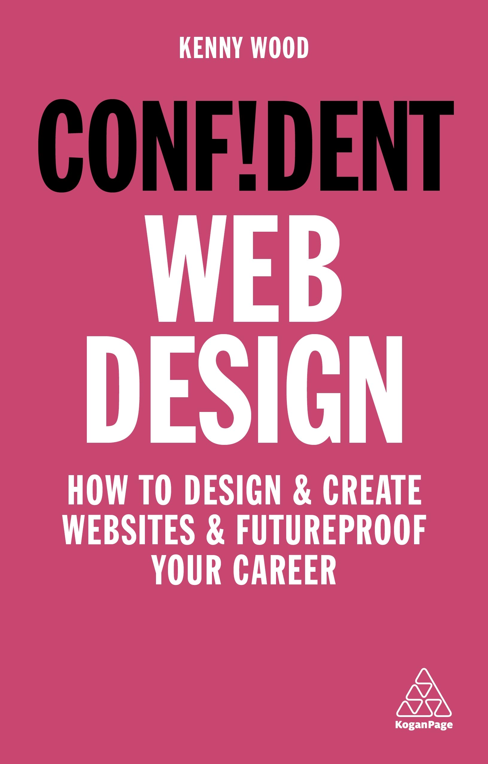 Confident Web Design: How to Design and Create Websites and Futureproof Your Career: 8 (Confident Series)