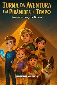 Livro para criança de 12 anos: Turma da Aventura e as Pirâmides do Tempo (Turma da Aventura: Viajantes do Tempo) (Portuguese Edition)