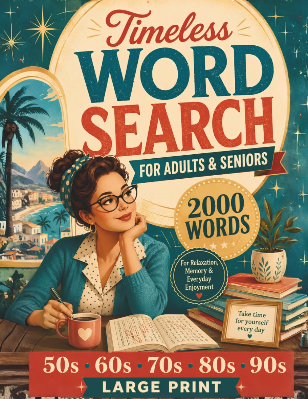 Timeless Word Search for Adults & Seniors: Large Print Nostalgic Word Puzzles for Sparking Memories and Staying Sharp (2000 Words from the 50s, 60s, 70s, 80s & 90s)