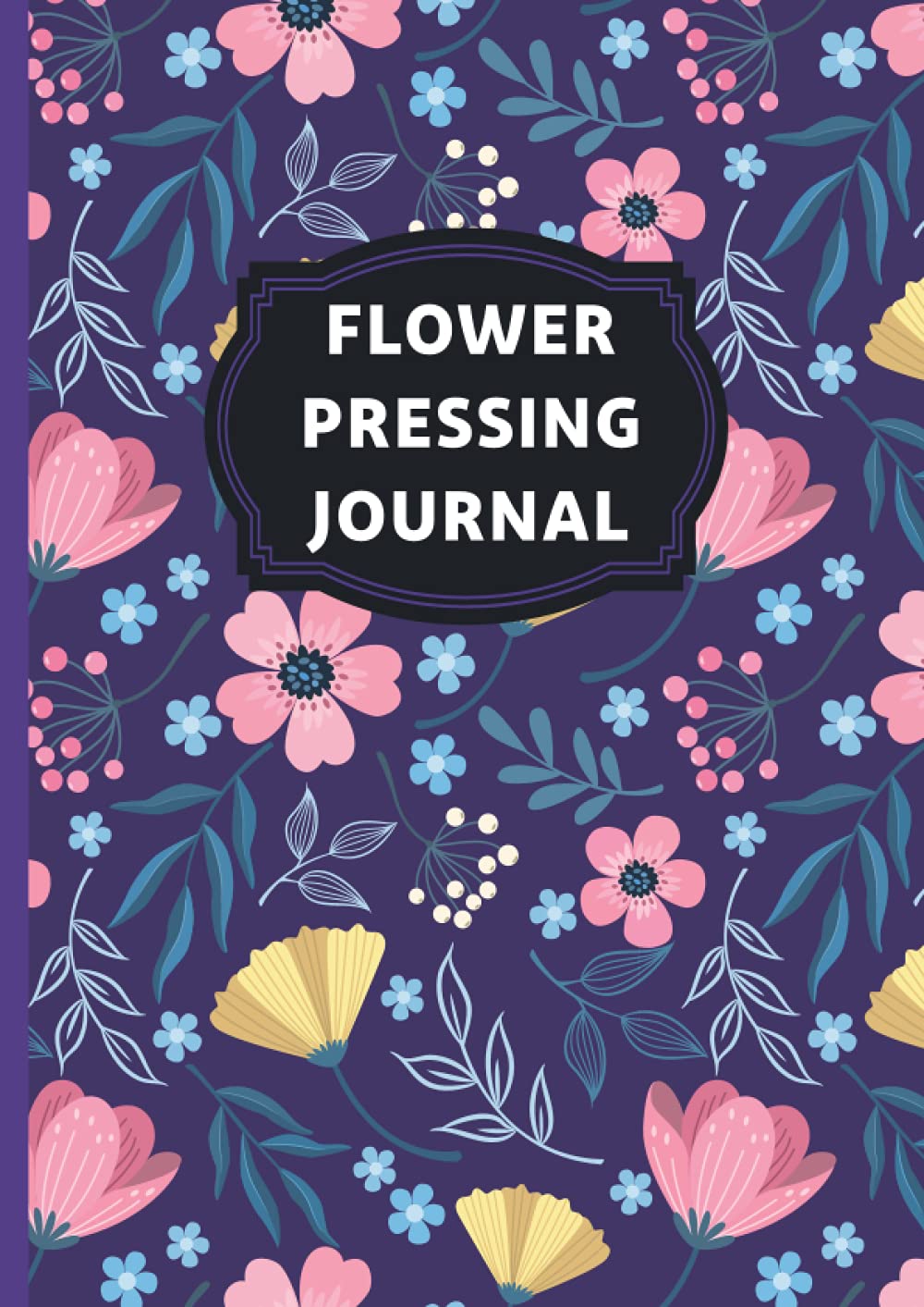 Flower Pressing Journal: Log and Record Your Floral Collection, Pick, Press, And Paste your Flowers, Pressed Flower book A4 size 110 pages