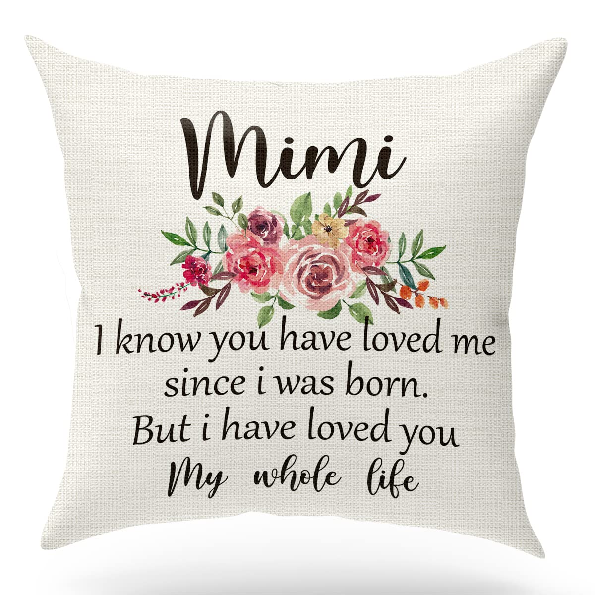 Mimi Gift Pillow Case, I Have Loved You My Whole Life, Birthday Gift for Grandma, Perfect Present for Grandma, 18x18 Inches