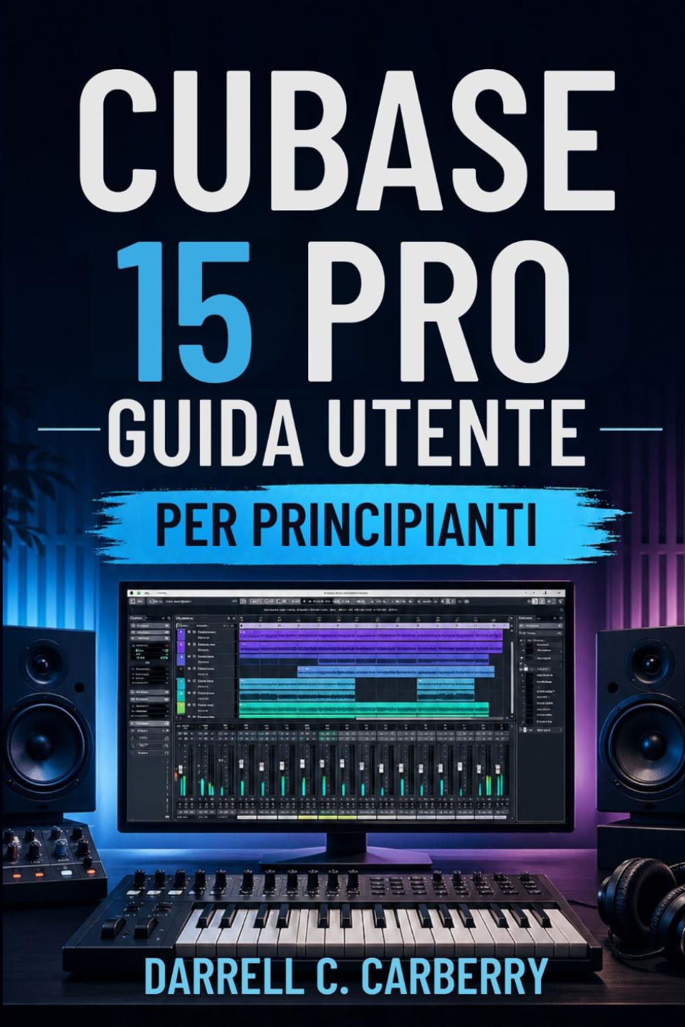 CUBASE 15 PRO GUIDA UTENTE PER PRINCIPIANTI