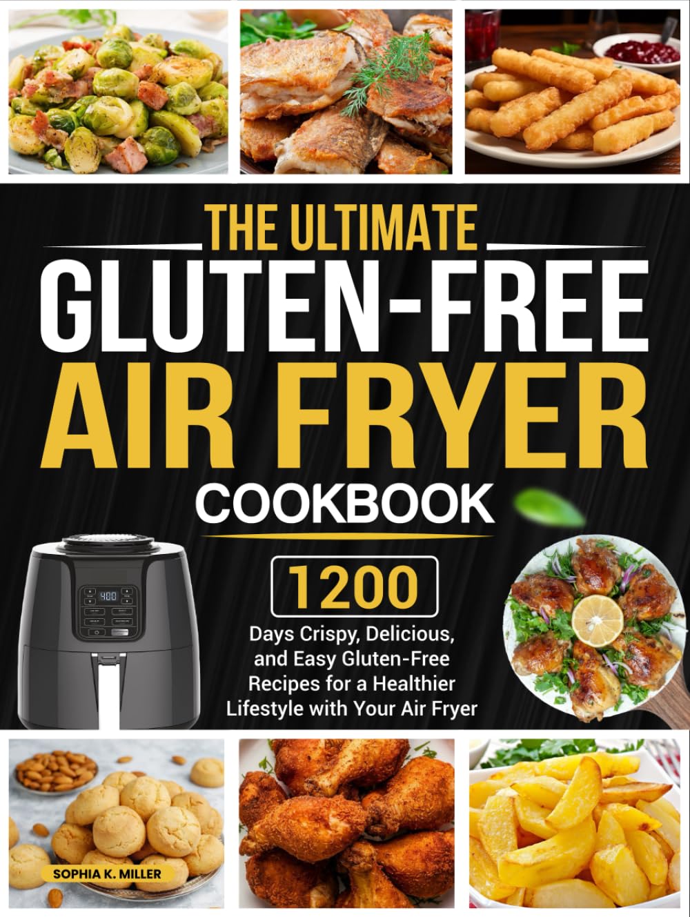 The Ultimate Gluten-Free Air Fryer Cookbook: 1200 Days Crispy, Delicious, and Easy Gluten-Free Recipes for a Healthier Lifestyle with Your Air Fryer