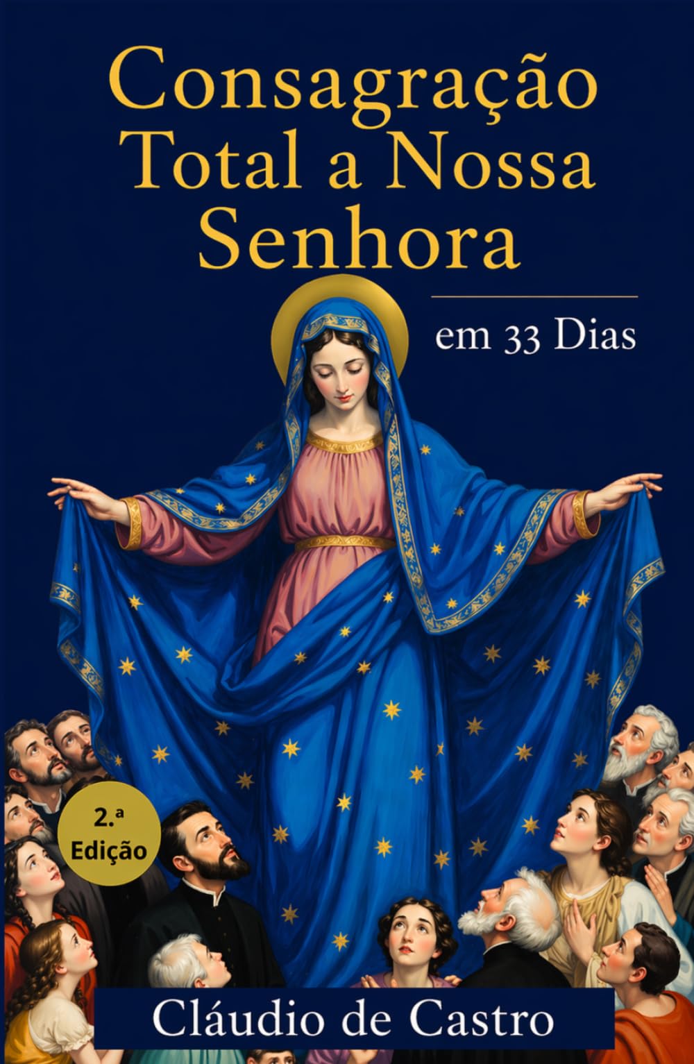 Consagração Total a Nossa Senhora em 33 Dias para Mulheres: Guia católico com orações diárias, reflexões e rosário para a consagração total à Virgem Maria
