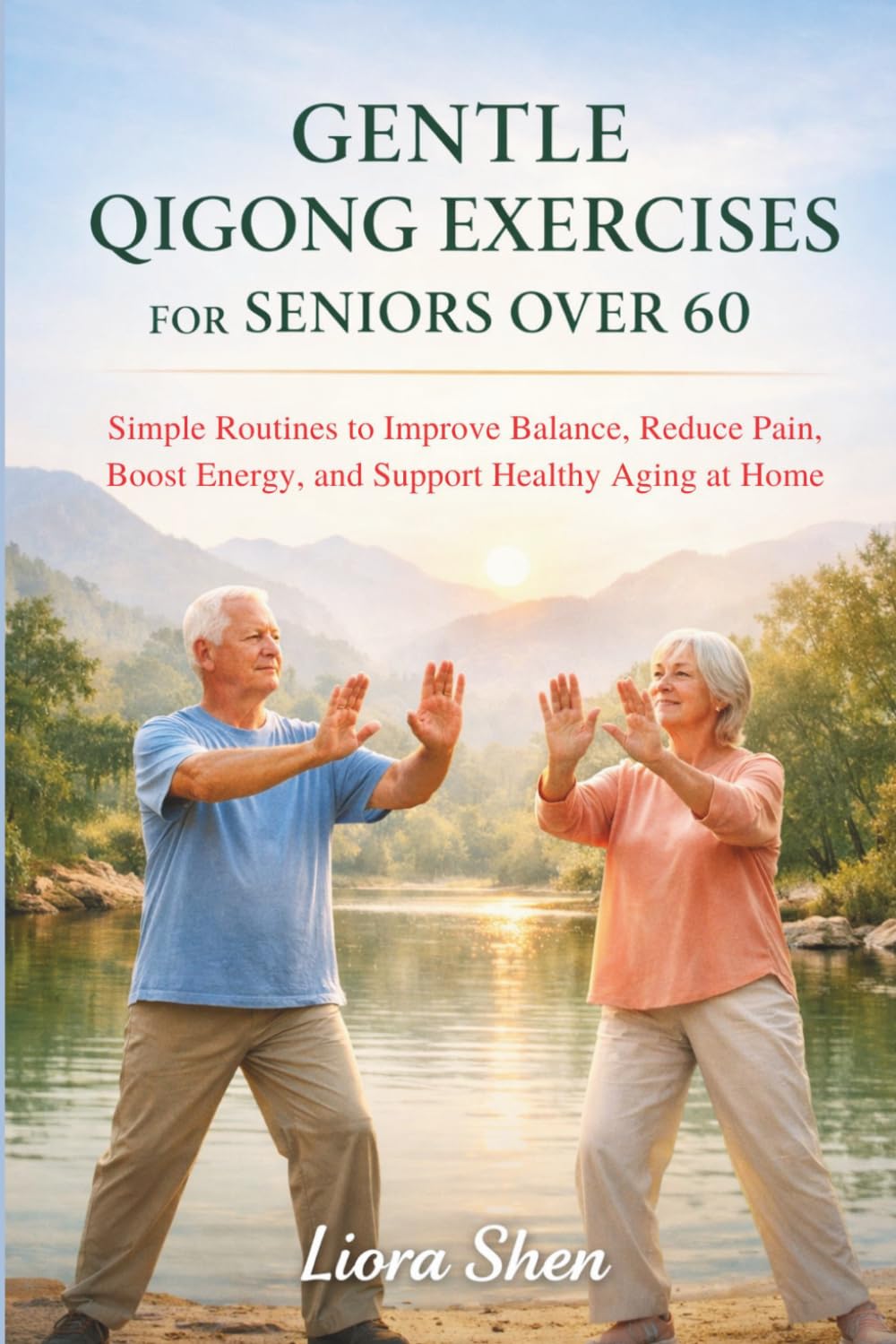 GENTLE QIGONG EXERCISES FOR SENIORS OVER 60: Simple Routines to Improve Balance, Reduce Pain, Boost Energy, and Support Healthy Aging at Home