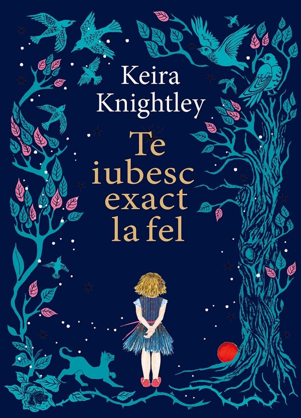 Te iubesc exact la fel - Keira Knightley, Unicorn, Editie in limba romana