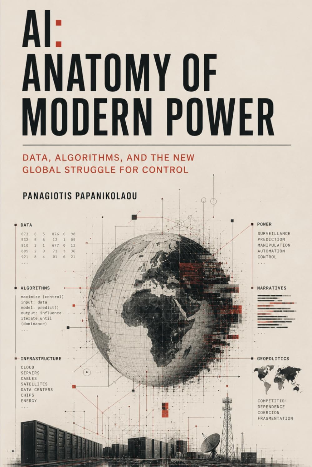 AI: Anatomy of Modern Power: Data, Algorithms, and the New Global Struggle for Control