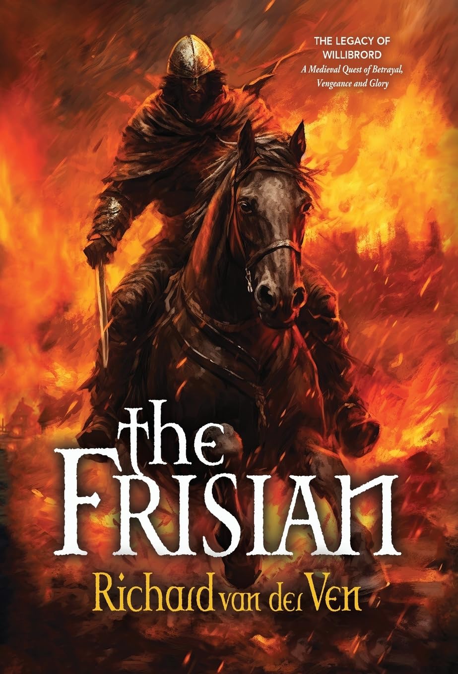 The Frisian: The Legacy of Willibrord, A Medieval Quest of Betrayal, Vengeance and Glory