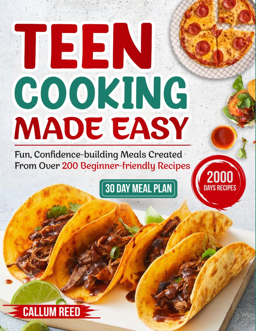 Teen Cooking Made Easy: Fun, confidence-building meals created from over 200 beginner-friendly recipes