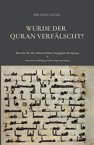 Wurde der Quran verfälscht?: Beweise für die unbestreitbare Integrität des Quran &amp; Antworten auf häufig gestellte Fragen zum Quran