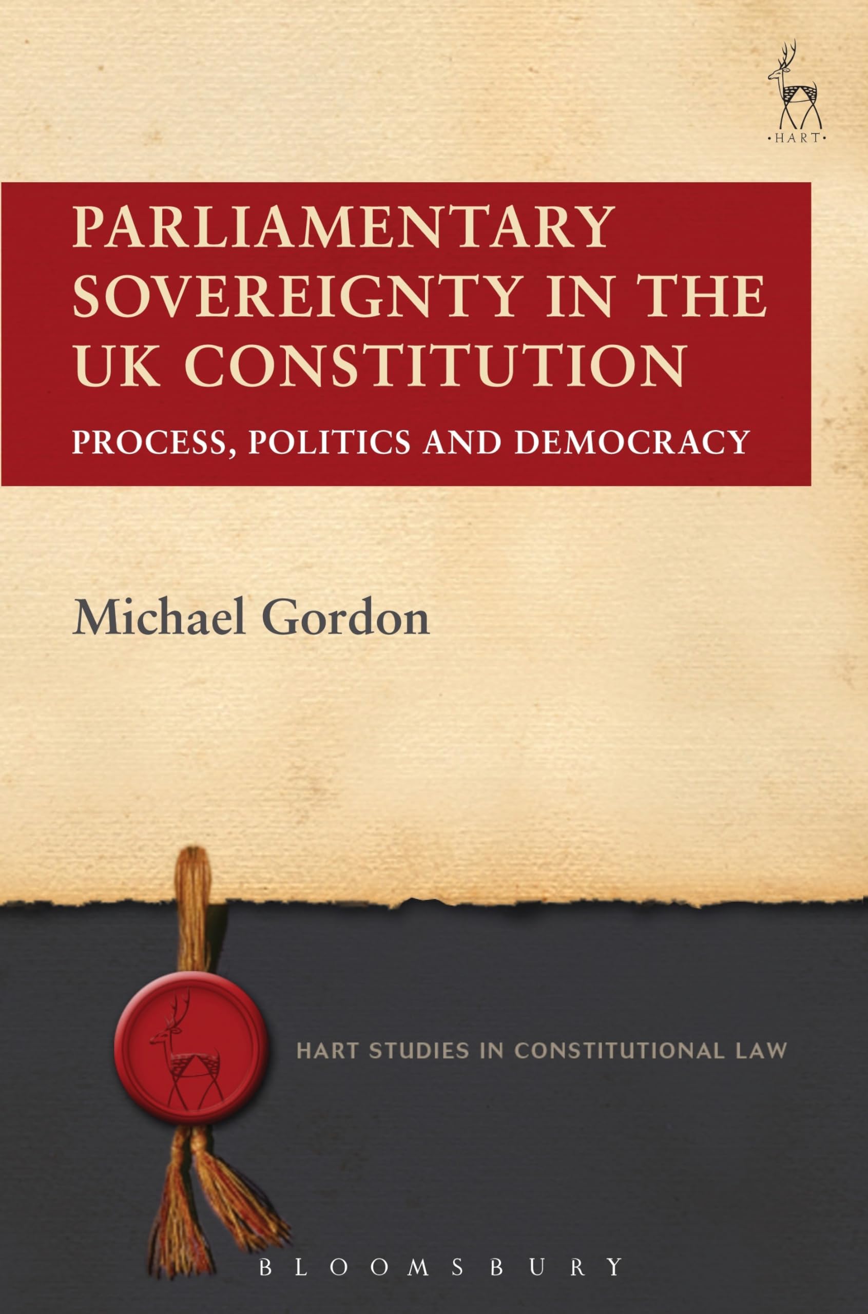 Parliamentary Sovereignty in the UK Constitution: Process, Politics and Democracy: 4 (Hart Studies in Constitutional Law)
