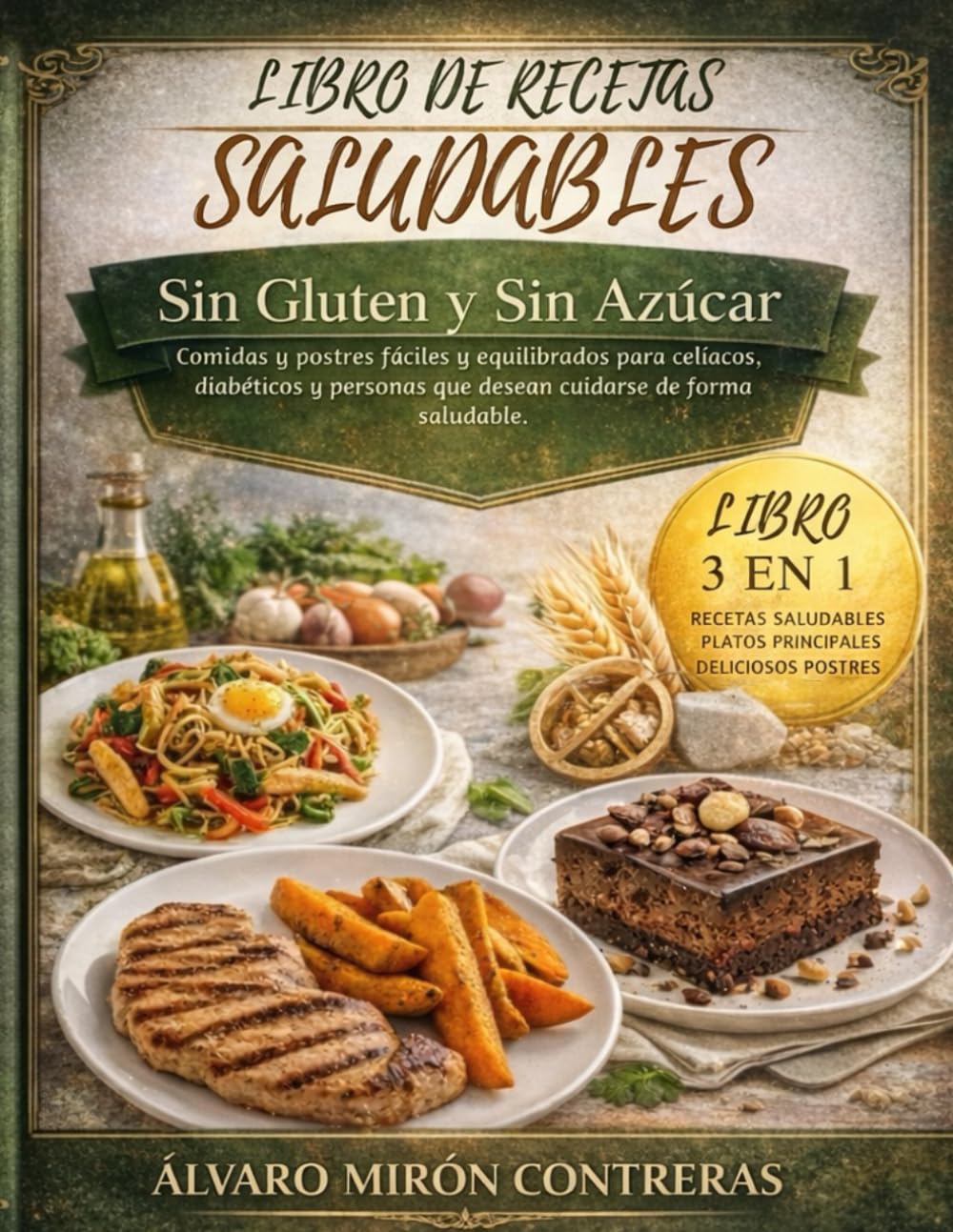 Libro de recetas saludables sin gluten y sin azúcar: Comidas y postres fáciles y equilibrados para celiacos, diabéticos y personas que deseen cuidarse de forma saludable