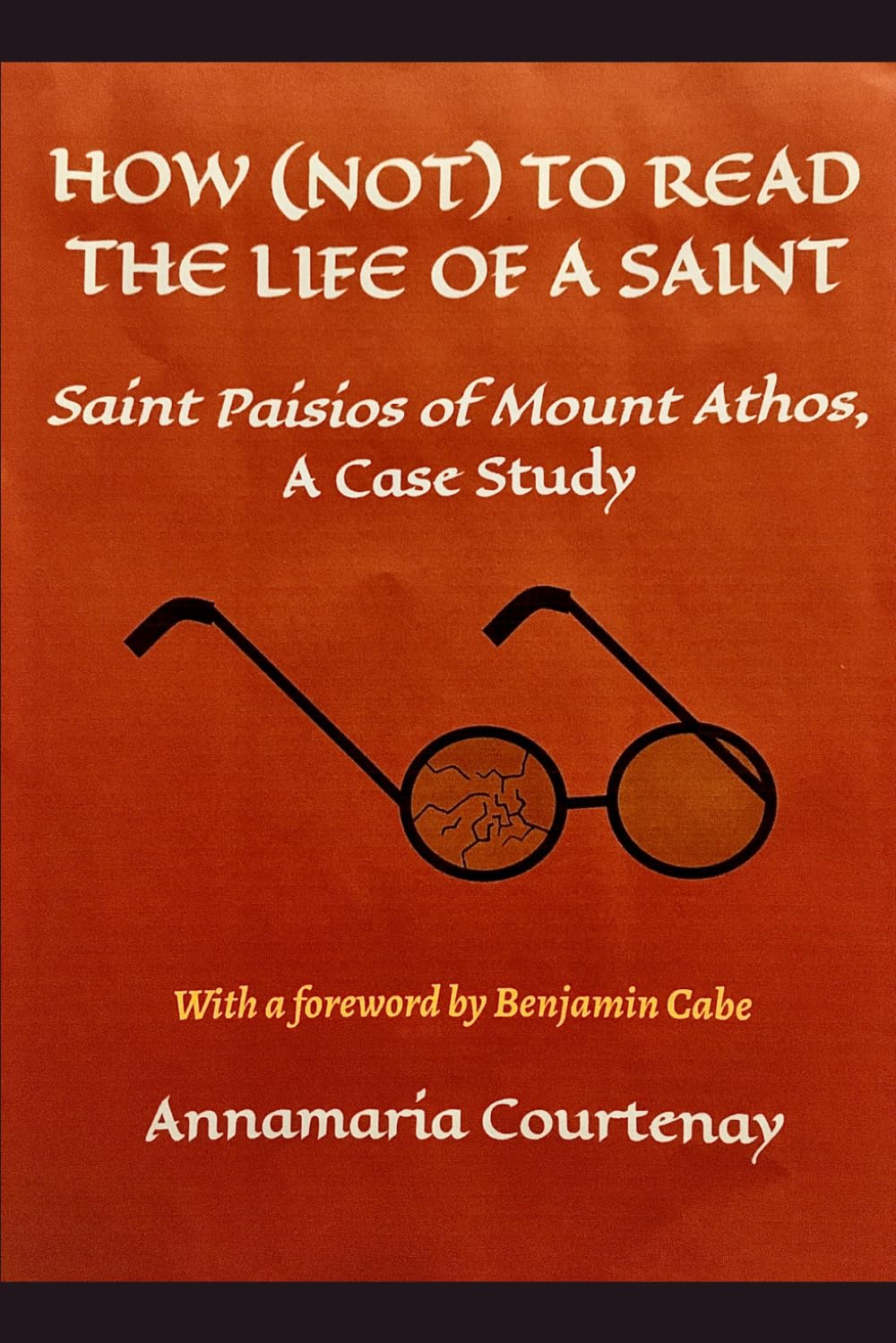 HOW (NOT) TO READ THE LIFE OF A SAINT: Saint Paisios of Mount Athos, A Case Study