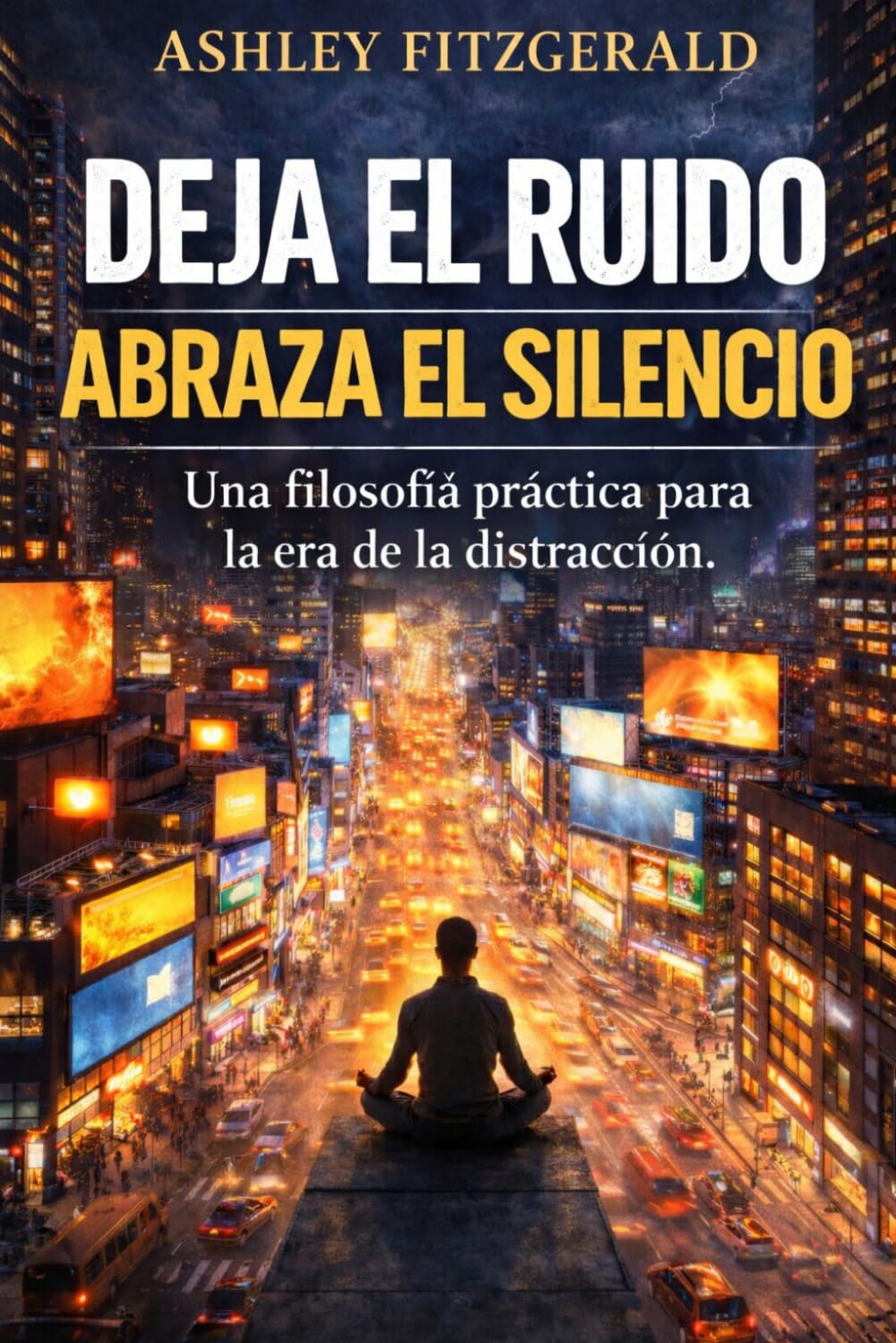 DEJA EL RUIDO. ABRAZA EL SILENCIO. Una filosofía práctica para la era de la distracción.: No estás cansado porque hayas hecho demasiado. Estás cansado porque te han robado la atención.