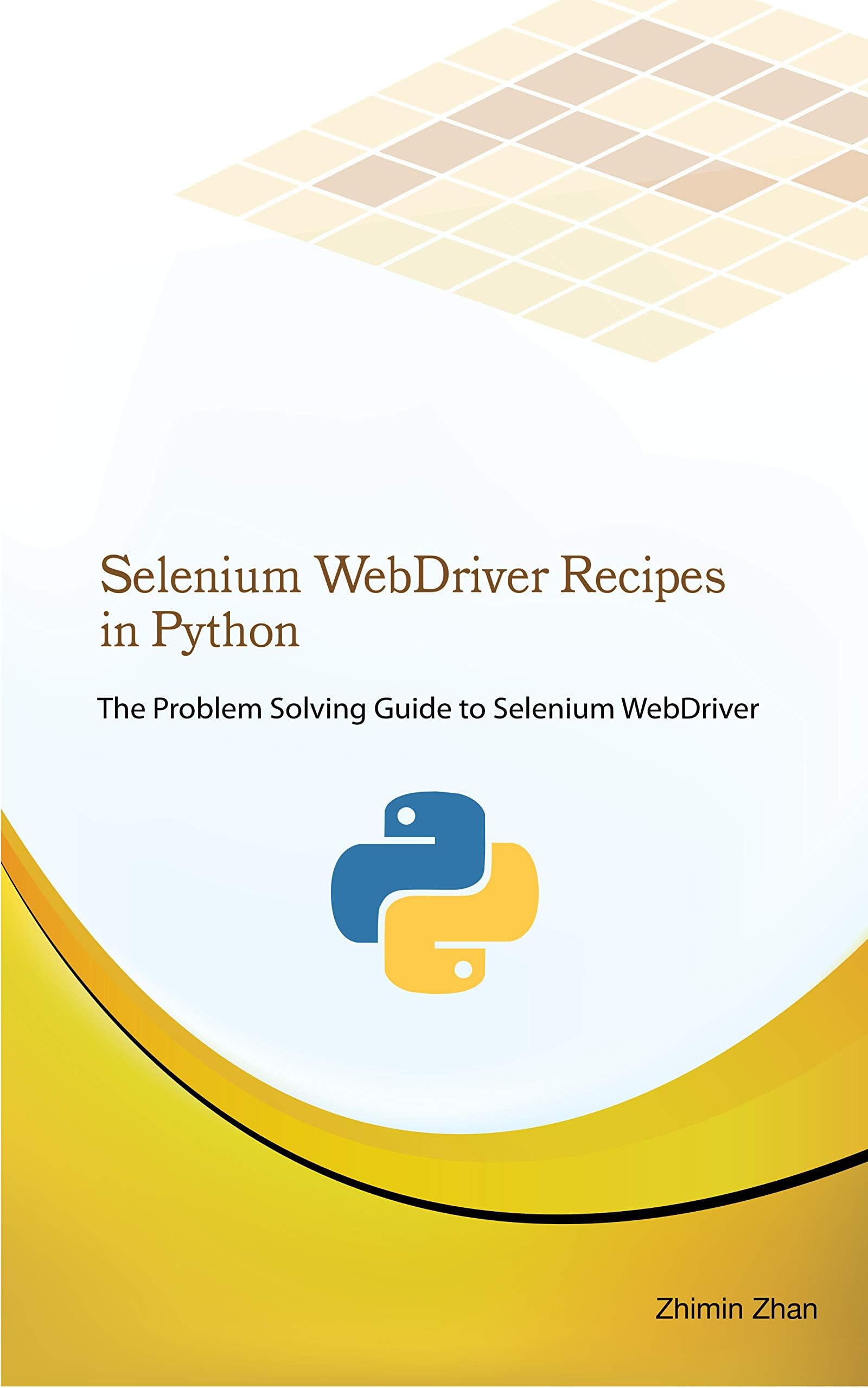 Selenium WebDriver Recipes in Python: The problem solving guide to Selenium WebDriver in Python (Test Recipes Series Book 5) Kindle Edition