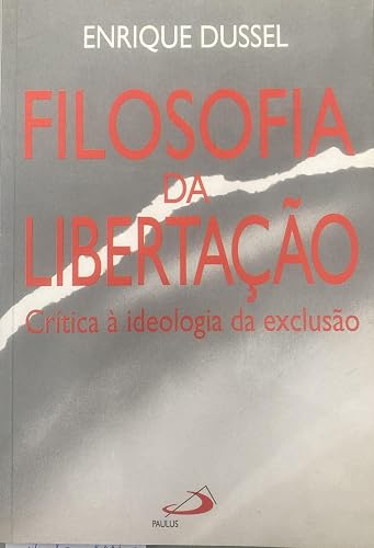 Filosofia da Libertação: Crítica à Ideologia da Exclusão