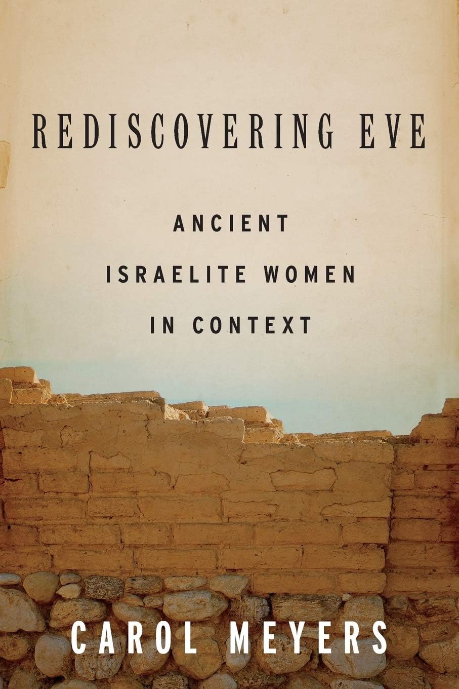 Rediscovering Eve: Ancient Israelite Women in Context 1st Edition