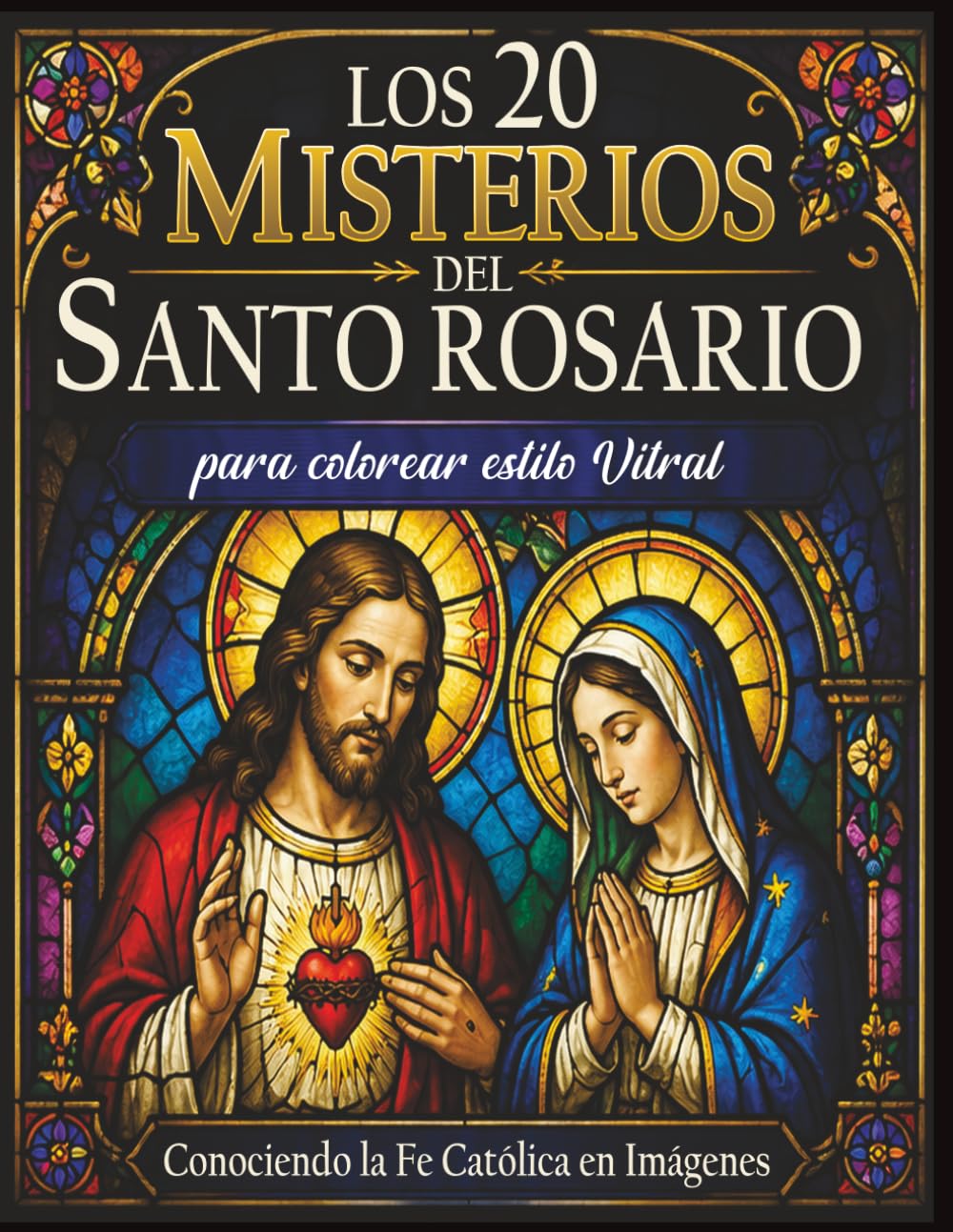 Los 20 Misterios del Santo Rosario: Libro para colorear estilo vitral: Incluye Guía para Rezar el Rosario | Serie Conociendo la Fe Católica en Imágenes