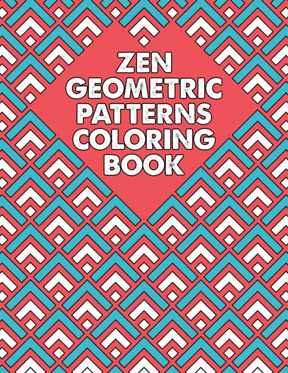 Zen Geometric Patterns Coloring Book: Abstract Shapes Collection With Creative And Amazing Designs For Teens, Adults Relieving Stress & Relaxation