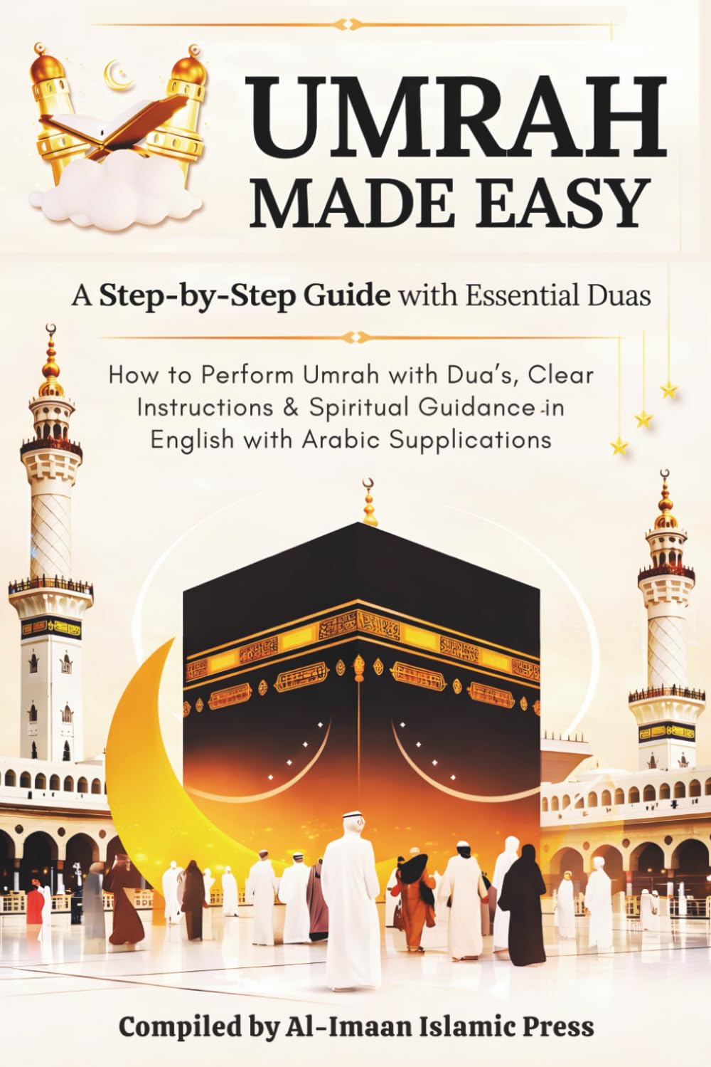 Umrah Made Easy: A Step-by-Step Guide with Essential Duas: How to Perform Umrah with Dua’s, Clear Instructions, and Spiritual Guidance in English with Arabic Supplications