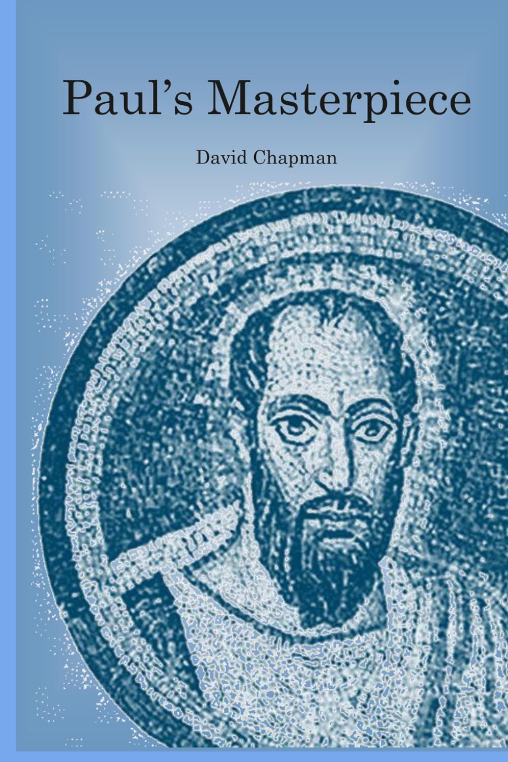 Paul's Masterpiece: A STUDY OF THE APOSTLE PAUL’S LETTER TO THE ROMAN CHRISTIANS