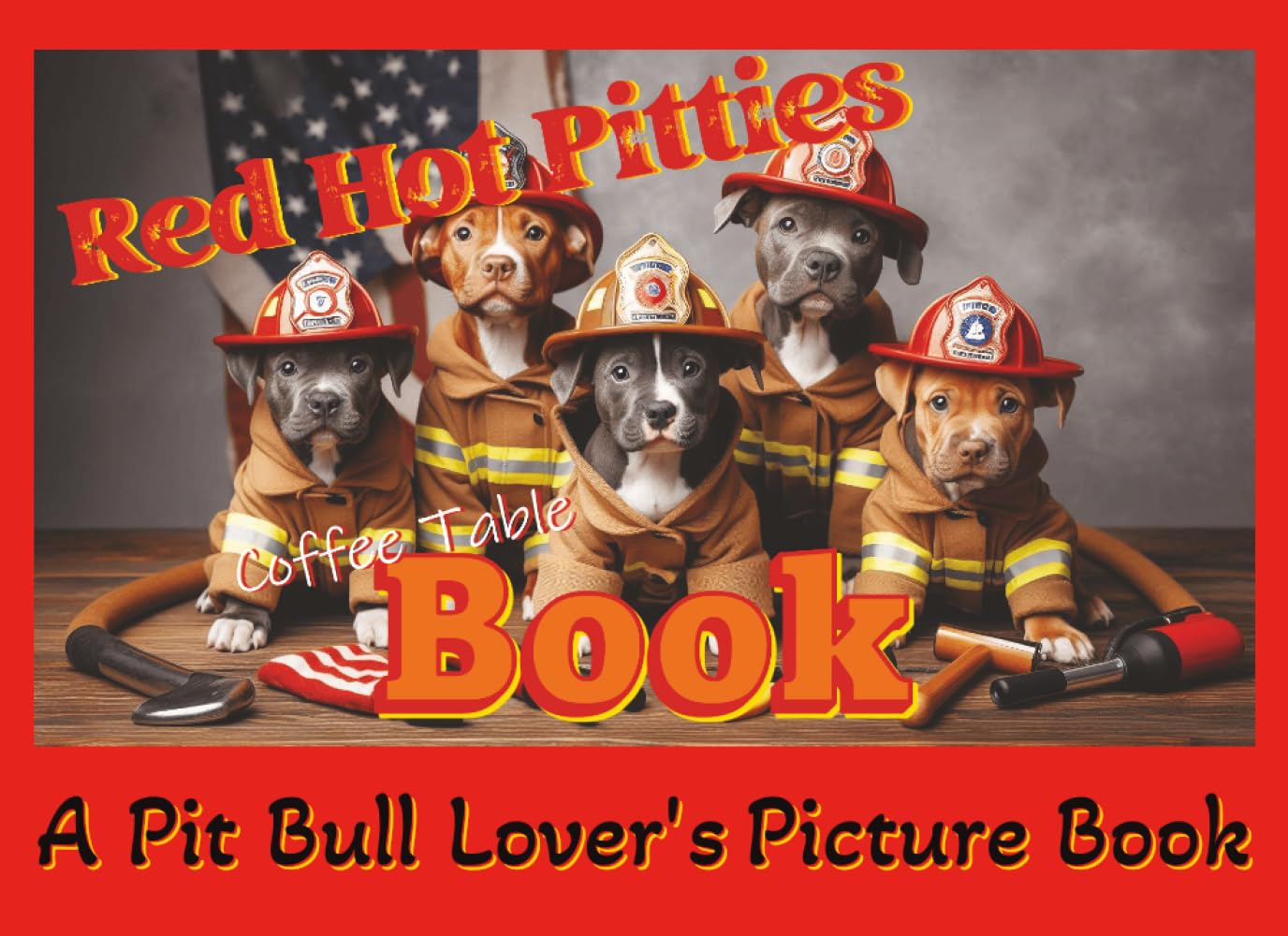Red Hot Pitties Coffee Table Book: A Pit Bull Lover's Picture Book