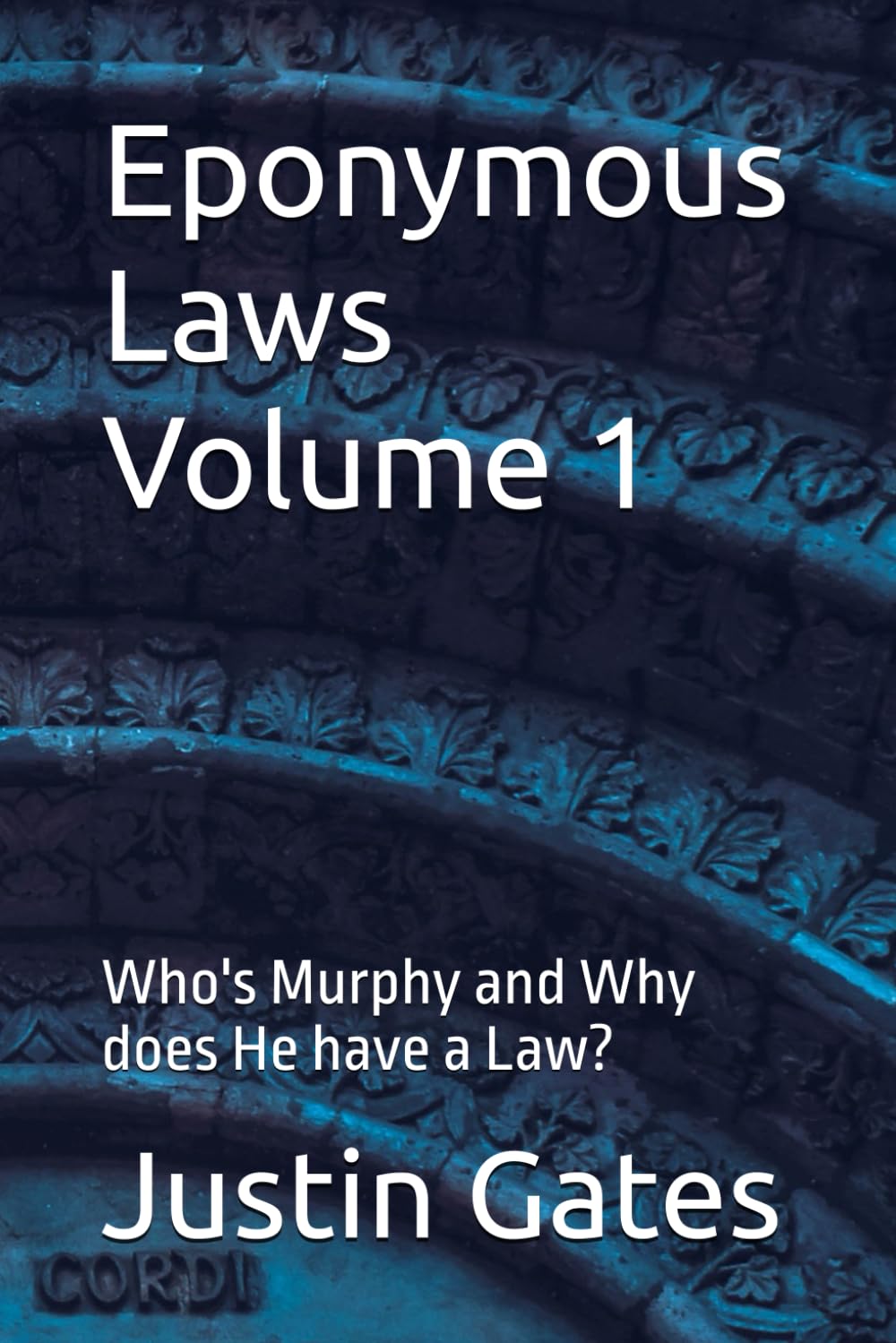Eponymous Laws Volume 1: Who's Murphy and Why does He have a Law?