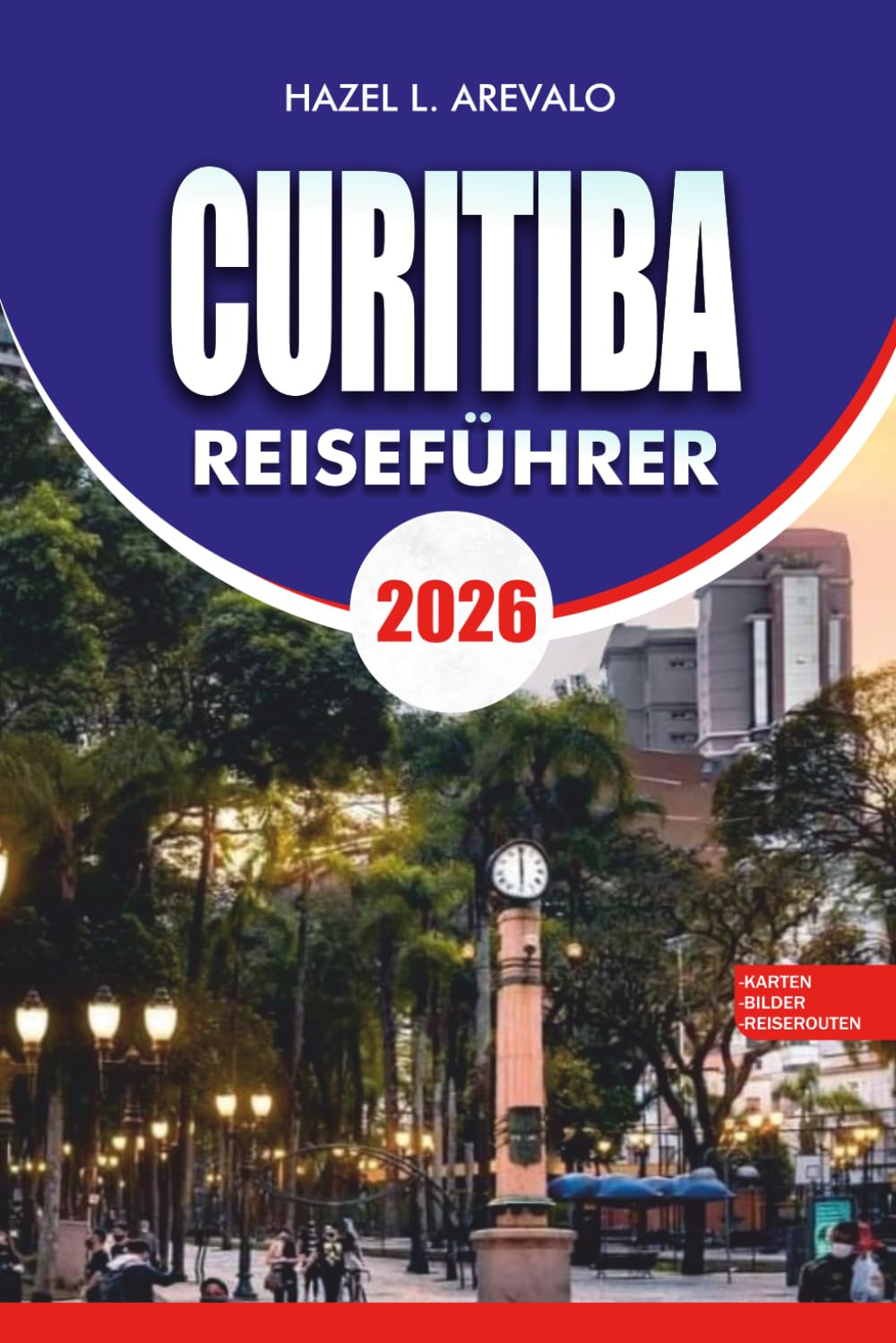 CURITIBA Reiseführer 2026: Landschaftlich reizvolle Parks, kulturelle Höhepunkte, kulinarische Abenteuer und stressfreie Reisetipps