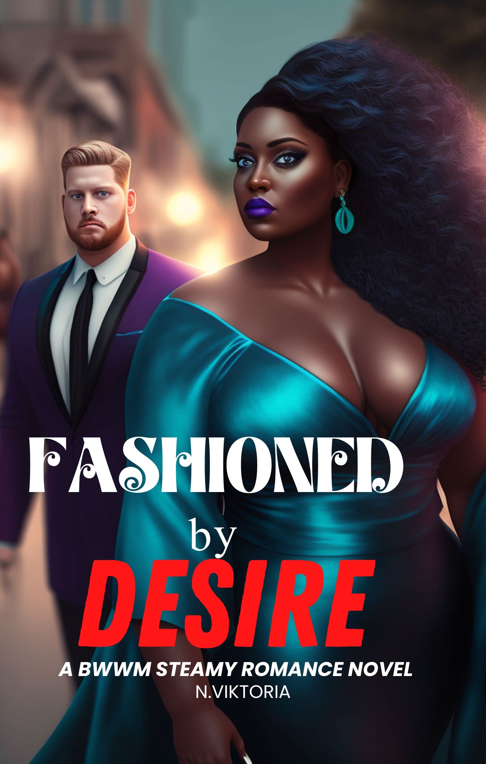 N. ViktoriaFashioned by Desire: A Steamy Interracial BWWM Billionaire Playboy Plus-Size BBW Dark Contemporary Romance (The Plus-Size Designer Diaries)