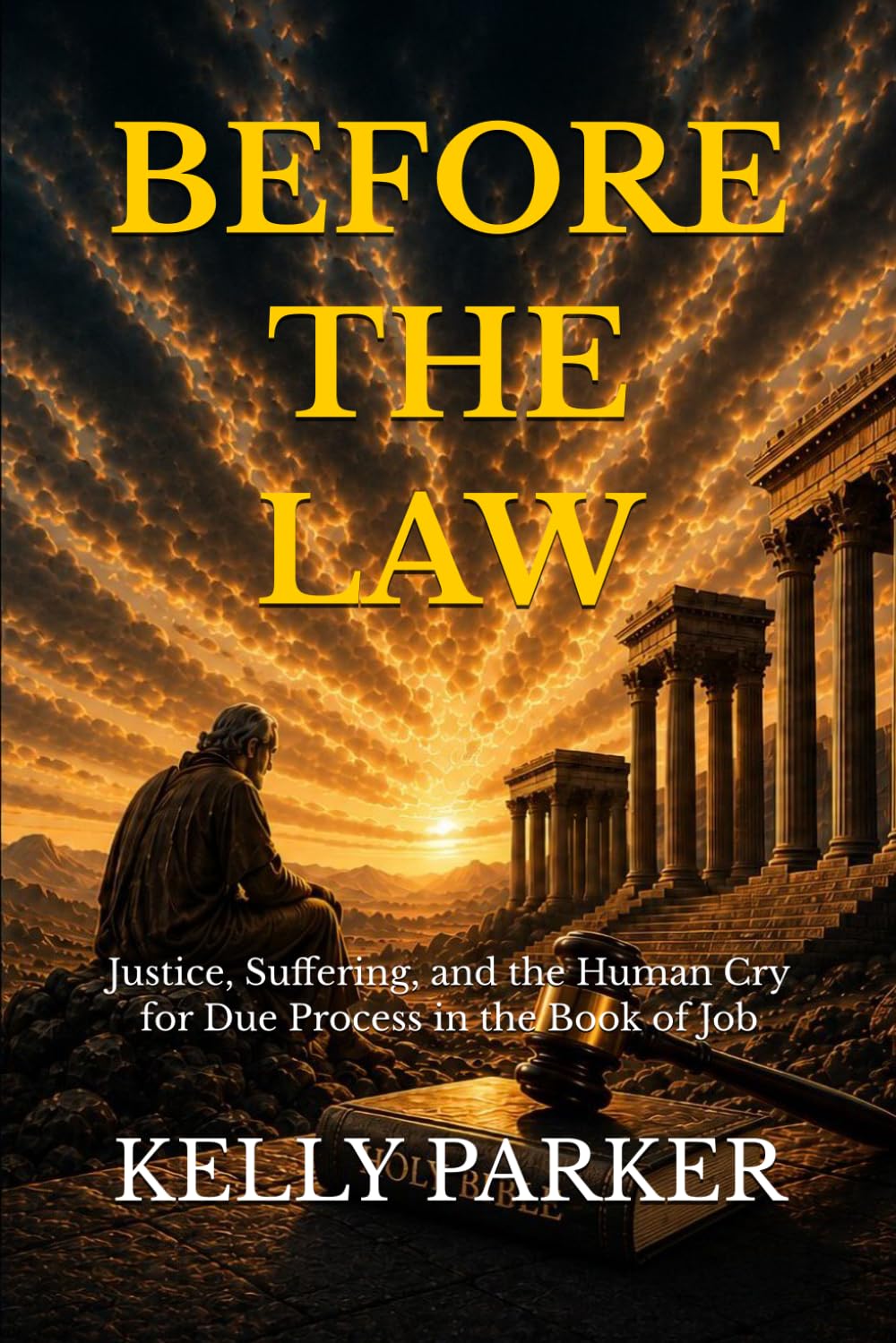 Before the Law: Justice, Suffering, and the Human Cry for Due Process in the Book of Job