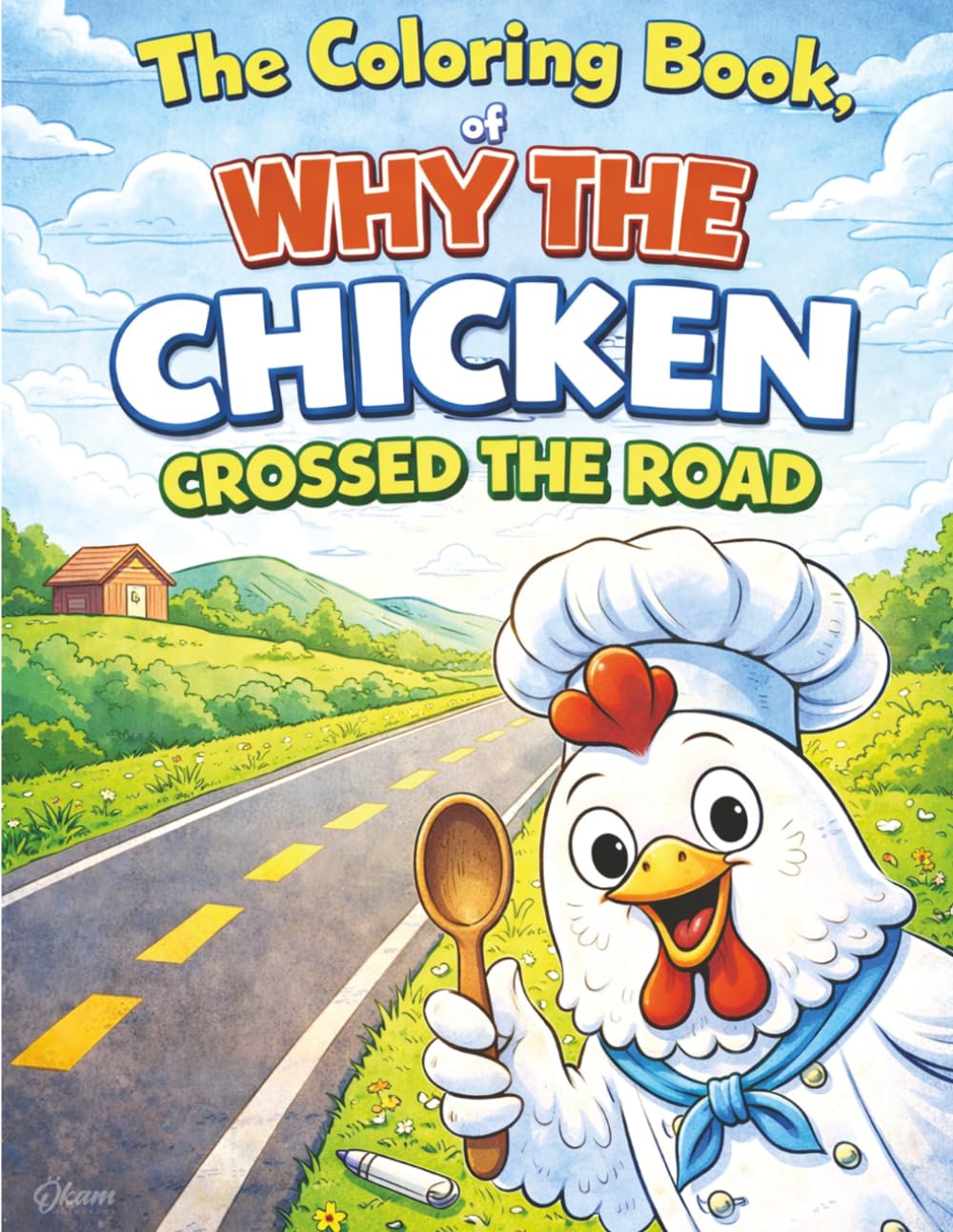 Why the Chicken Crossed the Road: The Coloring book