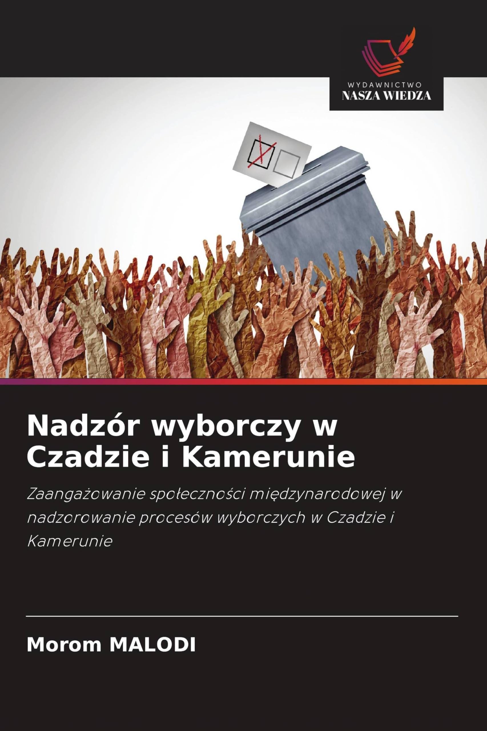 Nadzór wyborczy w Czadzie i Kamerunie: Zaanga¿owanie spo¿eczno¿ci mi¿dzynarodowej w nadzorowanie procesów wyborczych w Czadzie i Kamerunie